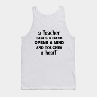 A teacher takes a hand opens a mind and touches a heart Tank Top